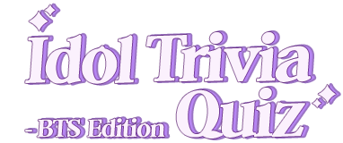 Idol Trivia Quiz BTS Edition